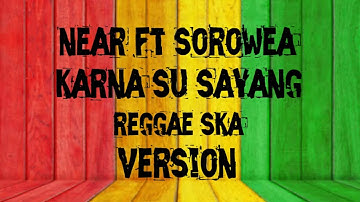 Karna su sayang reggae ska version lirik-near ft sorowea(cover nikisuka ft ska86)