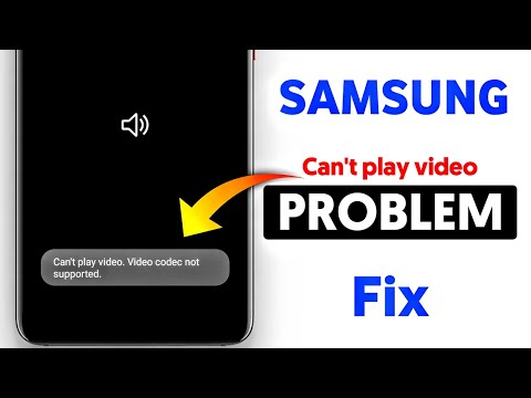 Samsung Can't play video. Video codec not supported problem solve