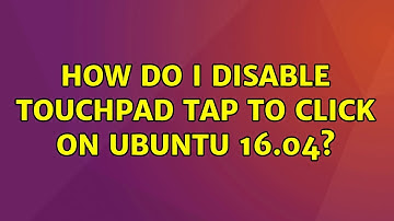 How do I disable touchpad tap to click on Ubuntu 16.04?