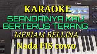 KARAOKE. SEANDAINYA KAU BERTERUS TERANG. MERIAM BELLINA. Nada FIS cowo. .