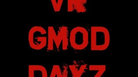 VR Gmod DayZ Official Trailer