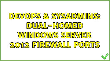DevOps & SysAdmins: Dual-Homed Windows Server 2012 Firewall Ports (2 Solutions!!)