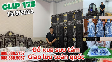 Clip 175 (15/5/2024) Giường xưa khảm ốc, Tủ áo khảm ốc, Bàn phấn, Gốm sứ tàu, Đồ xưa cổ nghệ việt
