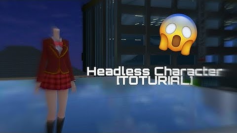 How To Make Headless Character?[Sakura School Simulator] TOTURIAL