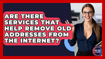 Are There Services That Help Remove Old Addresses From the Internet? - Get Rid Of Guide