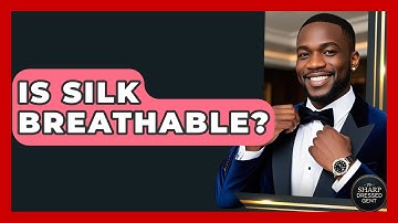 Is Silk Breathable? - The Sharp Dressed Gent