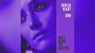 Duplex Heart (feat. LÉON) – Don't Blame The Weather (Official Audio)