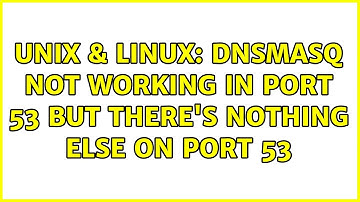 Unix & Linux: Dnsmasq not working in port 53 but there
