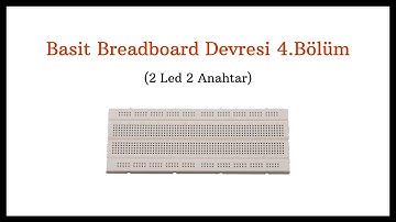 Basit Breadboard Devresi 4.Bölüm (2 Led 2 Anahtar)