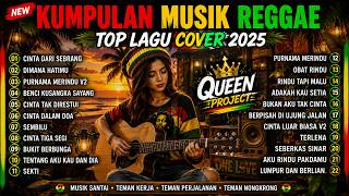 KUMPULAN MUSIK REGGAE TERBAIK 2026 🔥 22 Lagu Cover Reggae Paling Enak Didengar | Queen Project