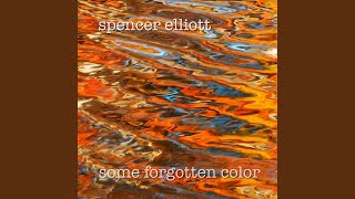 Vignette de la vidéo "Spencer Elliott - Some Forgotten Color"