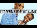 How to Keep the Passion Alive in Your Marriage