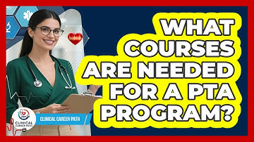 What Courses Are Needed For A PTA Program?
