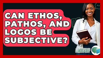 Can Ethos, Pathos, And Logos Be Subjective? - The Language Library