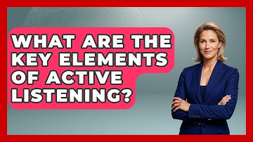 What Are The Key Elements Of Active Listening? - The Personal Growth Path