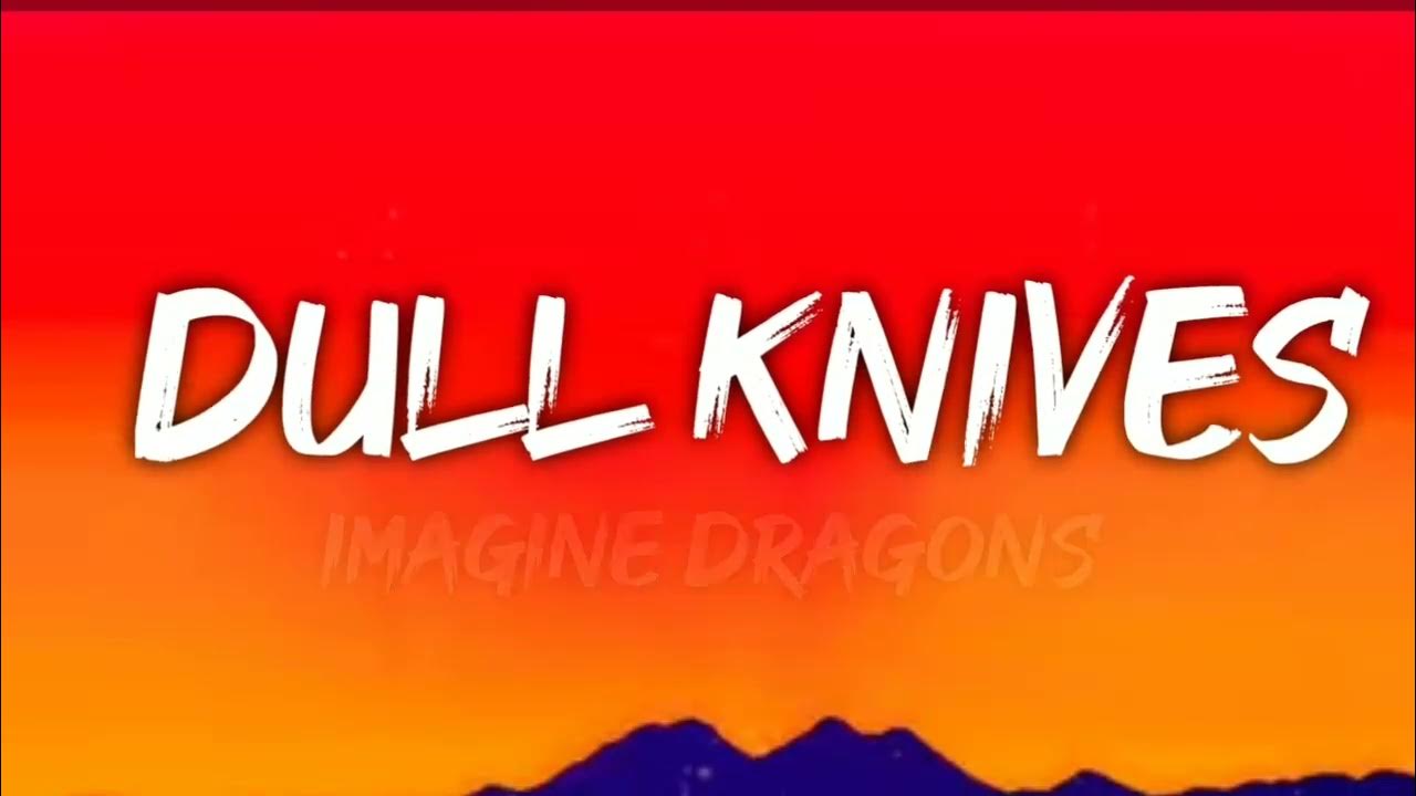 Imagine Dragons Dull Knives (Lyrics YouTube