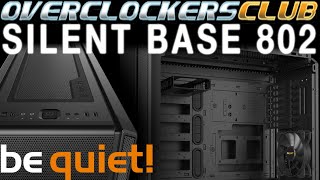 Overclockersclub takes a deep dive into the Silent Base 802 from be quiet!