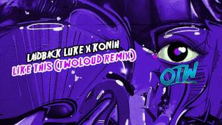 Смотреть клип Laidback Luke X Konih - Like This (Twoloud Remix) (Out Now!) [Free Download]