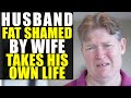 Husband Gets FAT SHAMED by Wife (He Takes His Own Life)