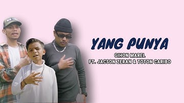 Yang Punya - Gihon Marel ft. Jacson Zeran X Toton Caribo (Lirik)
