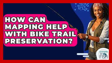 How Can Mapping Help With Bike Trail Preservation? - Chasing Big Fish