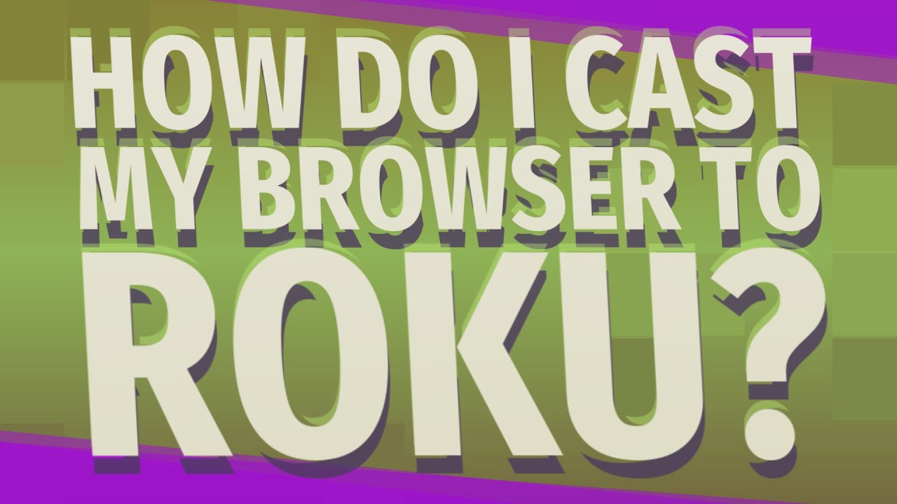 How do I cast my browser to Roku? YouTube