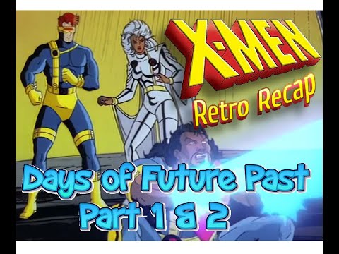 X-Men Retro Recap Episode 10 Days of Future Past Part 1 and 2