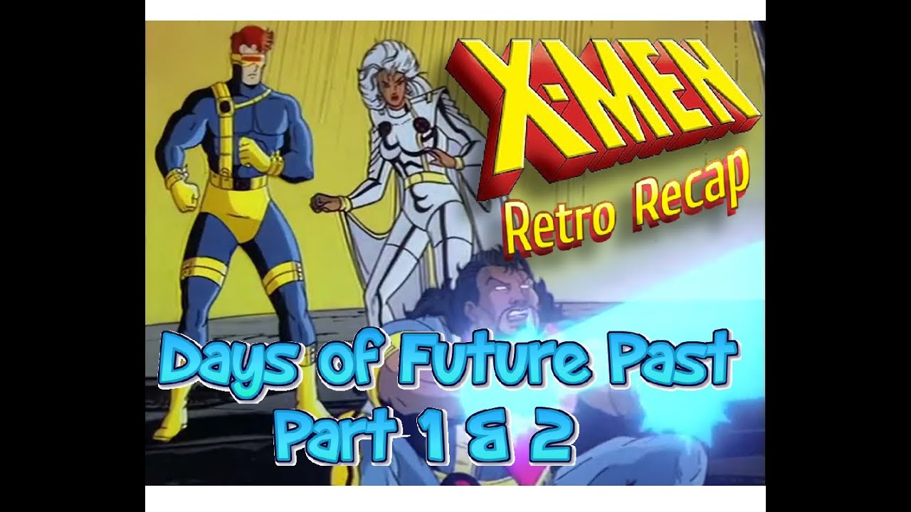X-Men Retro Recap Episode 10 Days of Future Past Part 1 and 2