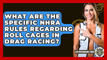 What Are The Specific NHRA Rules Regarding Roll Cages In Drag Racing? - Car Performance Pros