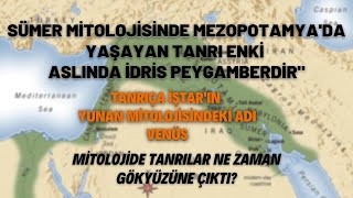 Sümer Mitolojisinde Mezopotamyada Yaşayan Tanrı Enki Aslında İdris Peygamberdir