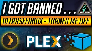 I GOT BANNED FROM PLEX! 😡 (ULTRASEEDBOX TURNED OFF MY SERVER)