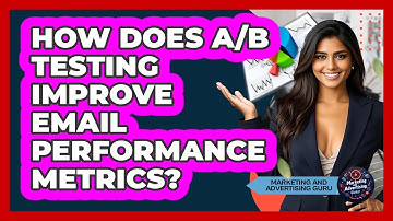 How Does A/B Testing Improve Email Performance Metrics? - Marketing and Advertising Guru