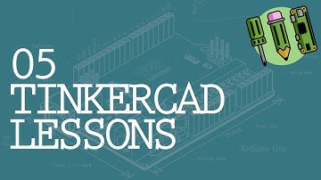 Arduino 05  - TinkerCAD Lessons & Examples