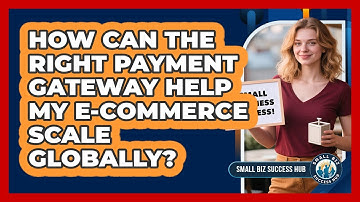 How Can The Right Payment Gateway Help My E-commerce Scale Globally? - Small Biz Success Hub