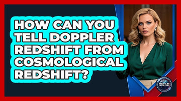 How Can You Tell Doppler Redshift From Cosmological Redshift? - Profiles in Politics