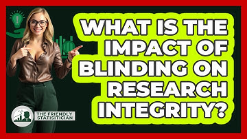 What Is The Impact Of Blinding On Research Integrity?