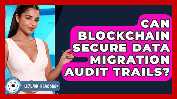 Can Blockchain Secure Data Migration Audit Trails? - Legal And HR SaaS Stack