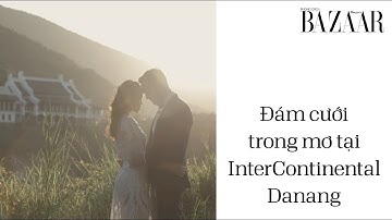 Đám cưới trong mơ tại InterContinental Danang – PHONG CÁCH SỐNG | HARPER