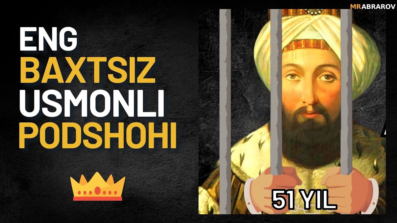 51 ЙИЛ ҚАМОҚДА ЁТГАН УСМОНЛИ ПОДШОҲИ