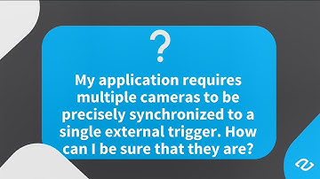 Ask the Expert - Episode 3 : Precise Synchronization of Multiple Cameras
