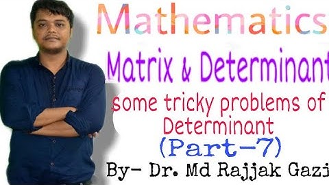Some tricky problems of Determinant (Part-7) By Dr. Md Rajjak Gazi