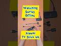 Xiaomi TV Stick 4K Watching Series Offline