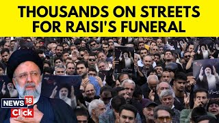 Ebrahim Raisi Funeral: Thousands On Street For Iranian President Funeral After Deadly Crash | G18V