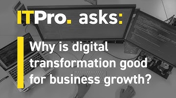 ITPro Asks: Why is digital transformation good for business growth?