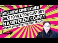 Angry Father Tries To File For Custody In A Different COUNTY When He Doesn't Like The FIRST Results!
