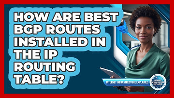 How Are Best BGP Routes Installed In The IP Routing Table?