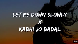 Let Me Down Slowly x Kabhi Jo Badal (Mushap)|Alec Benjamin, Arijit Singh|Bollywoo| @Lo-fiworld