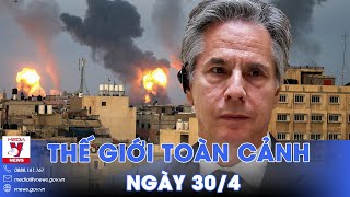 Thế giới toàn cảnh 30\/4. Mỹ, Anh kêu gọi Hamas cân nhắc đề xuất ngừng bắn 40 ngày - VNews