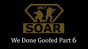 SOAR Gaming | We Done Goofed Part #6