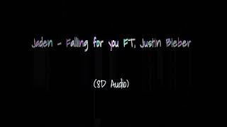 Jaden - Falling for you Ft. Justin Bieber (8D Audio)